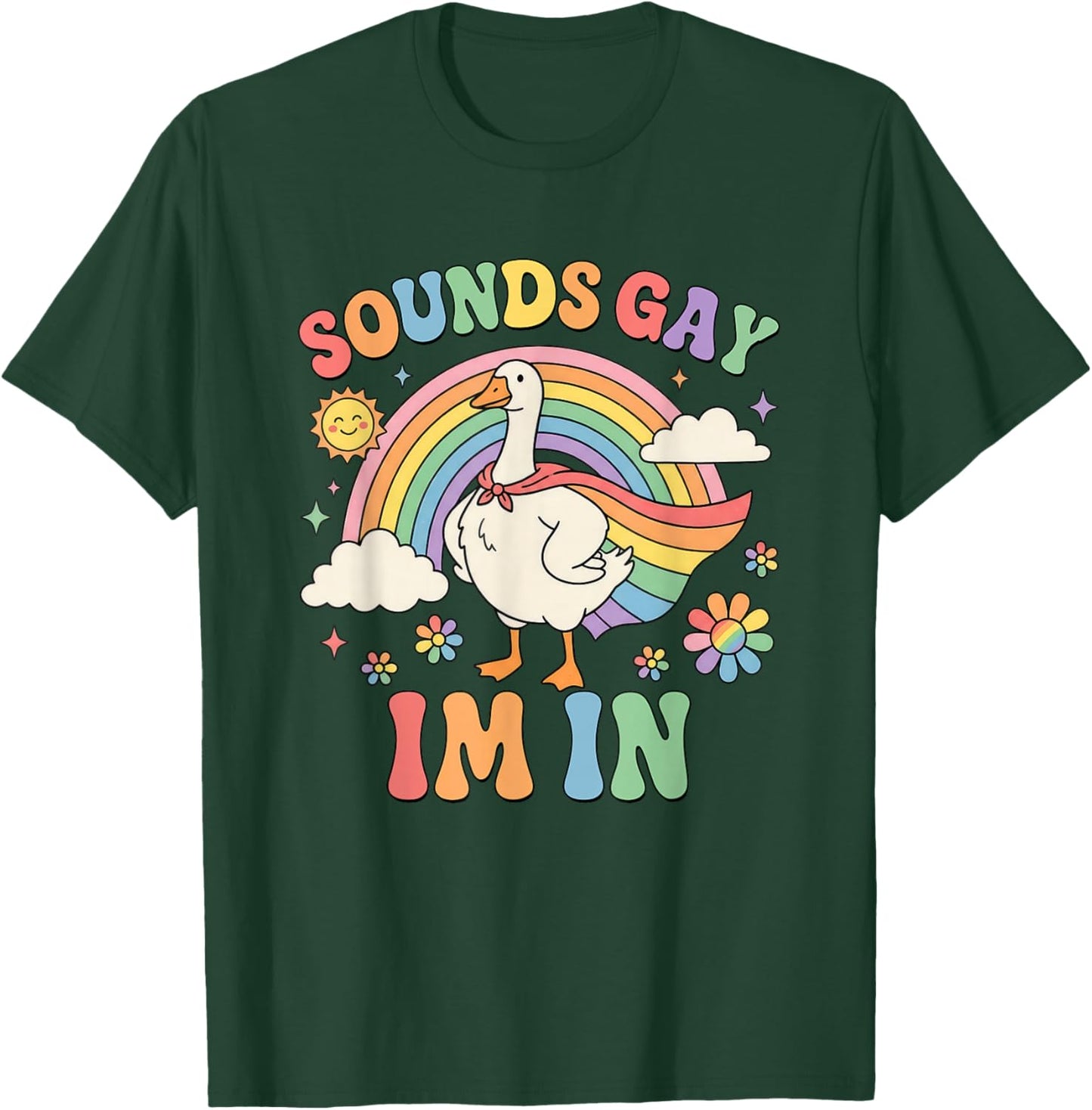 Sounds Gay Im in Funny Pride Month Rainbow Silly-Goose LGBT T-Shirt - T-Shirt | Forest