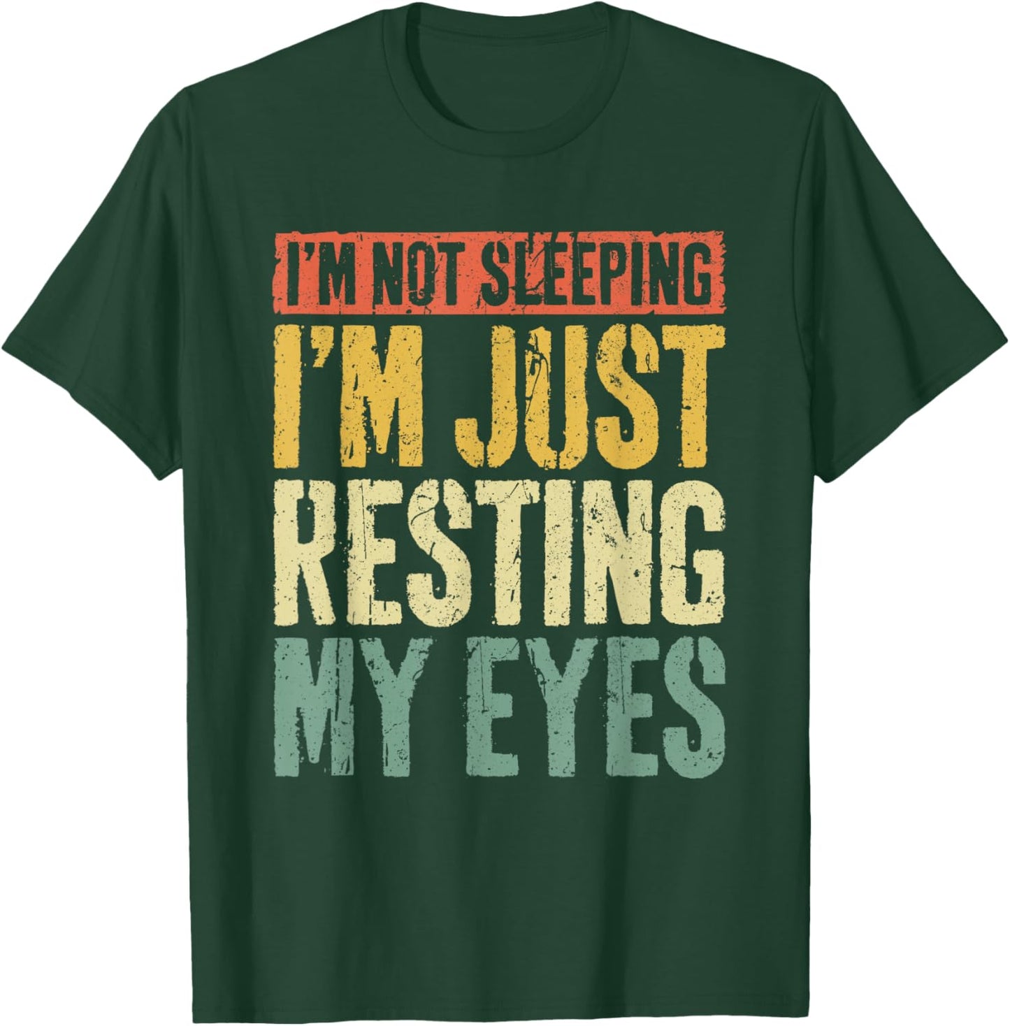 I'm Not Sleeping I'm Just Resting My Eyes Shirt Fathers Day T-Shirt - T-Shirt | Forest