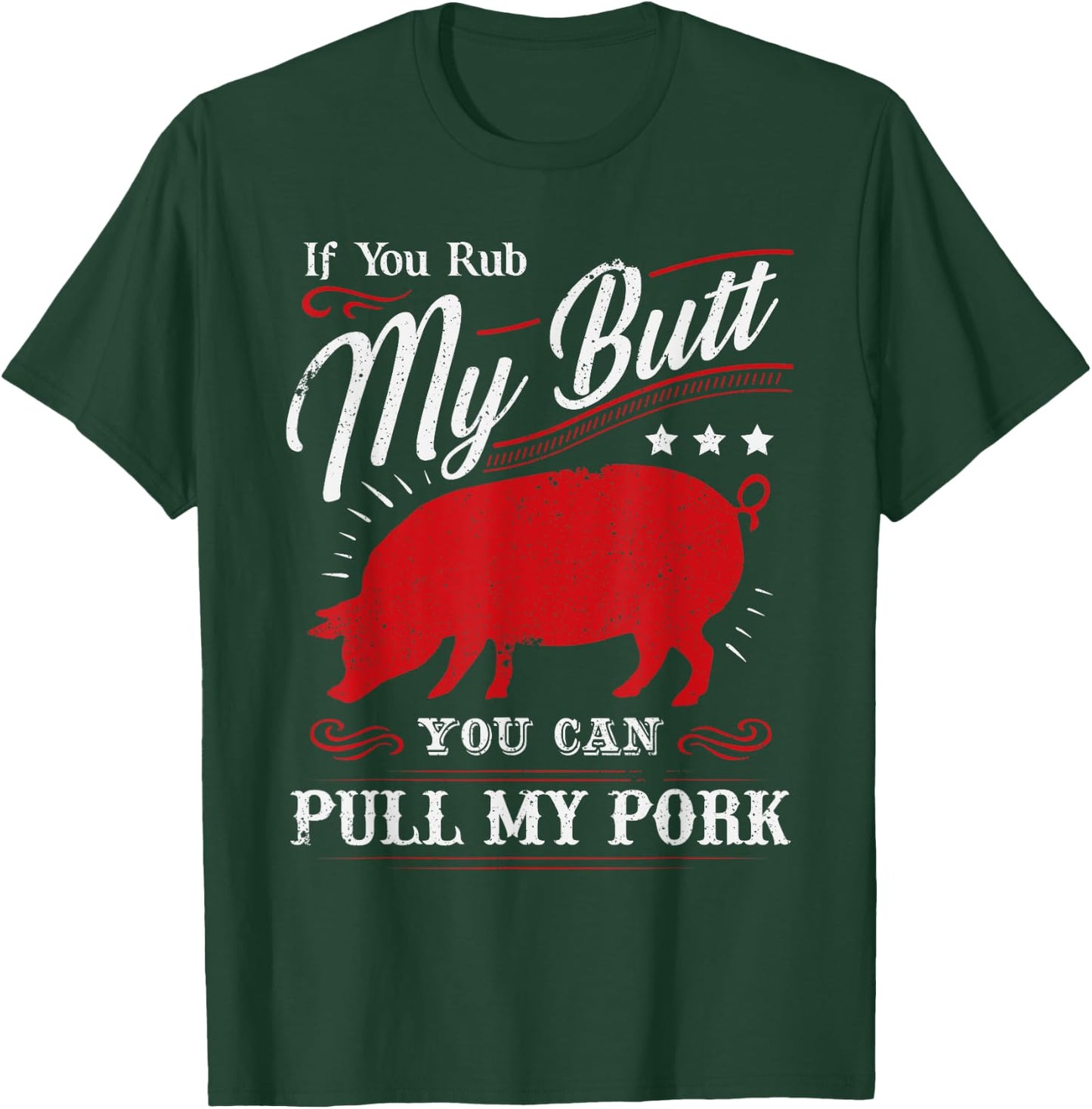 Funny If You Rub My Butt You Can Pull My Pork T-Shirt - T-Shirt | Forest