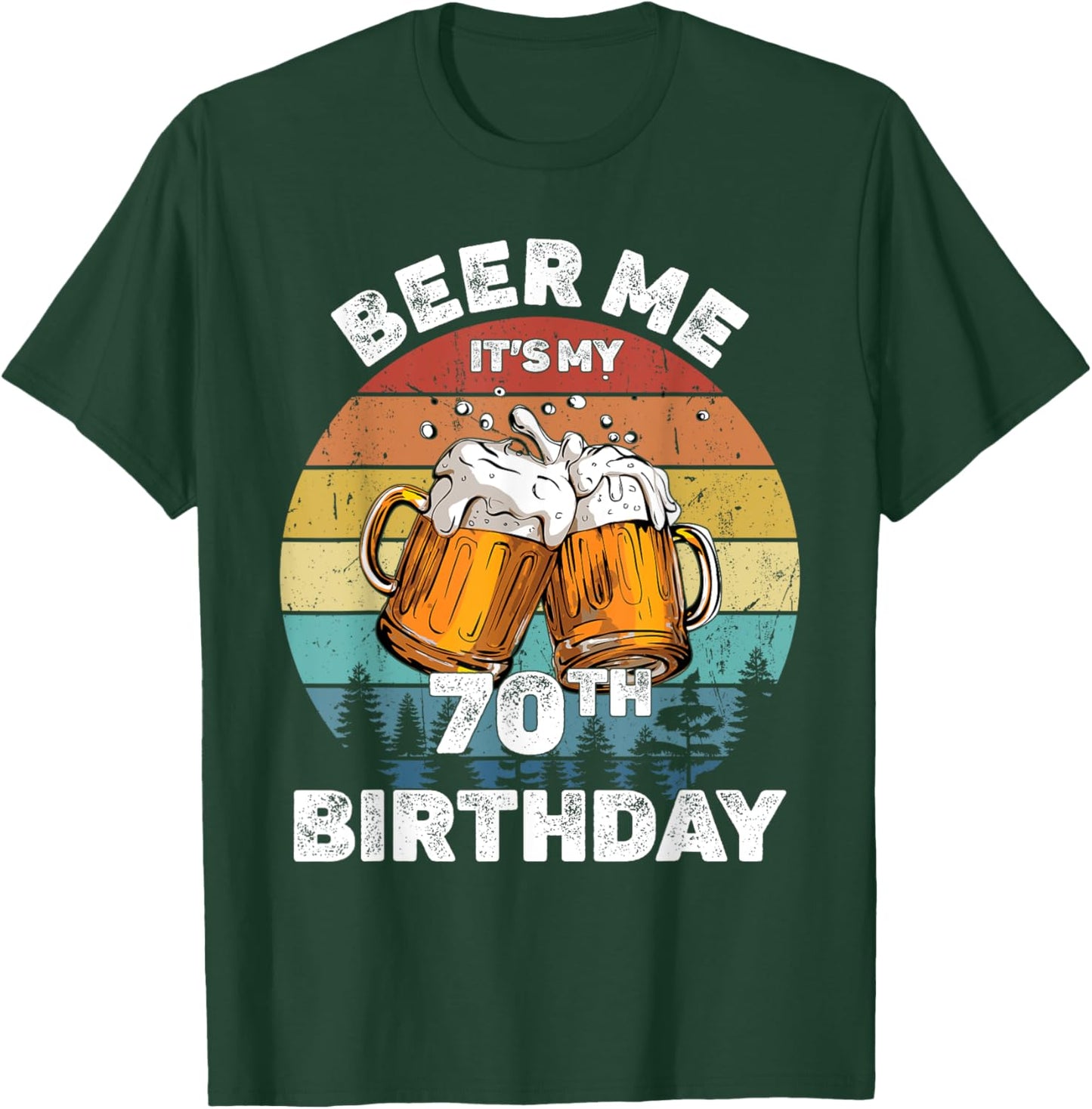 Beer Me It's My 70th Birthday T-Shirt - T-Shirt | Forest