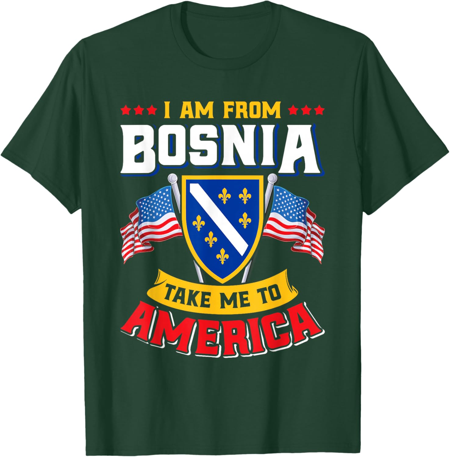 Bosnien Herzegowina - I am from Bosnia take me to America T-Shirt - T-Shirt | Forest
