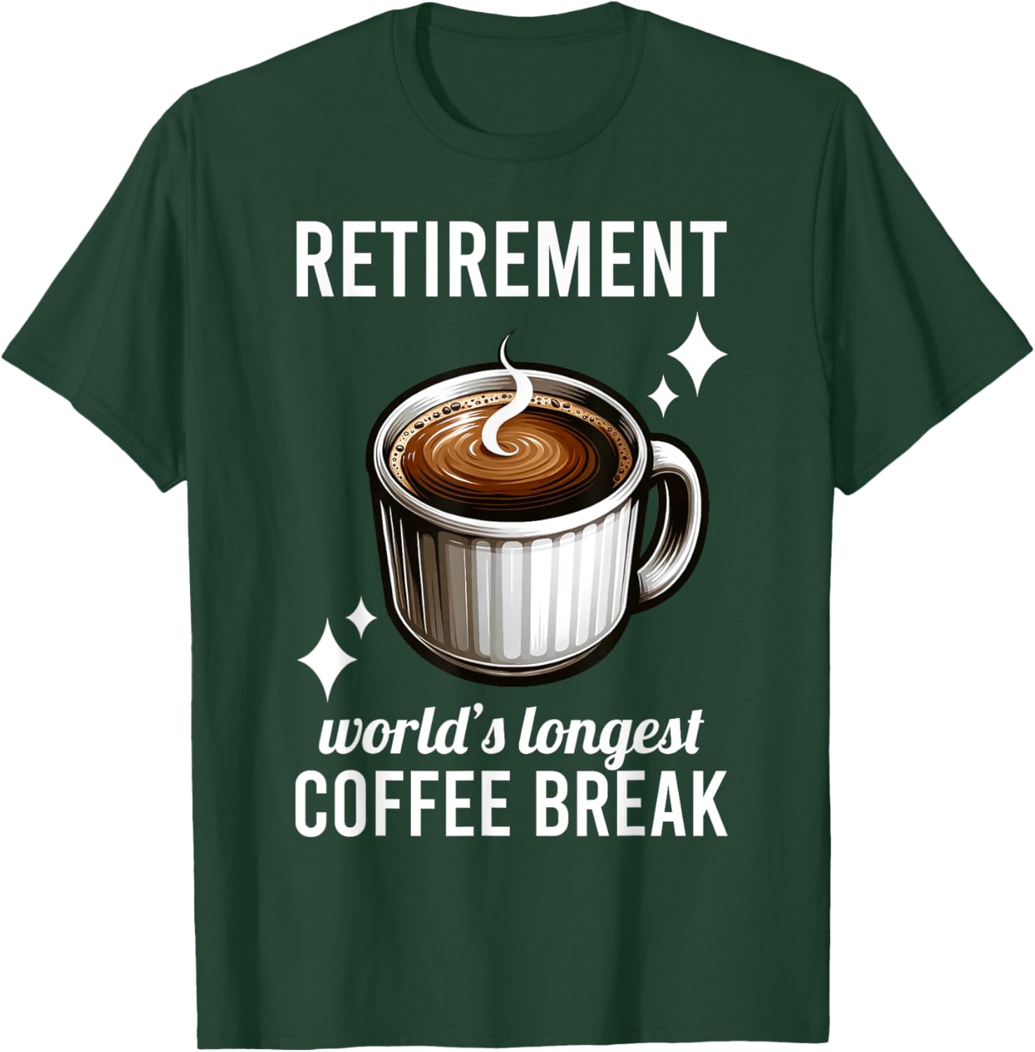 Funny Retirement Worlds Longest Coffee Break Retired Graphic T-Shirt - T-Shirt | Forest