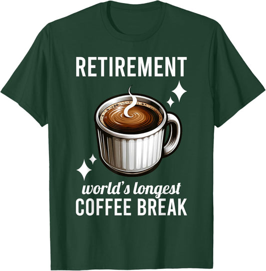 Funny Retirement Worlds Longest Coffee Break Retired Graphic T-Shirt - T-Shirt | Forest