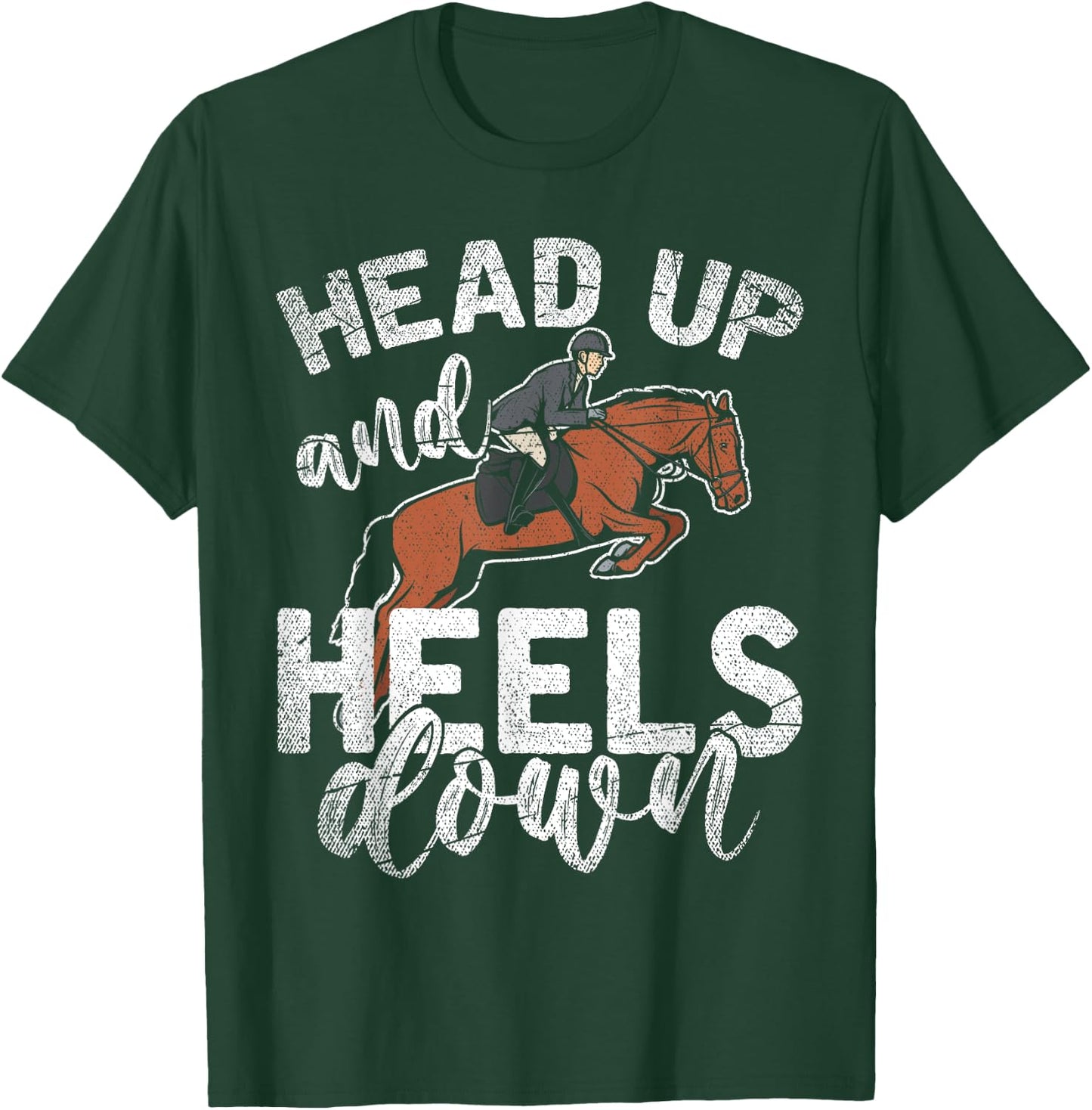 Funny Rider Equestrian Gift Head Up And Heels Down Horse T-Shirt - T-Shirt | Forest
