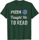 Booked It! - Pizza Taught Me to Read T-Shirt - T-Shirt | Forest