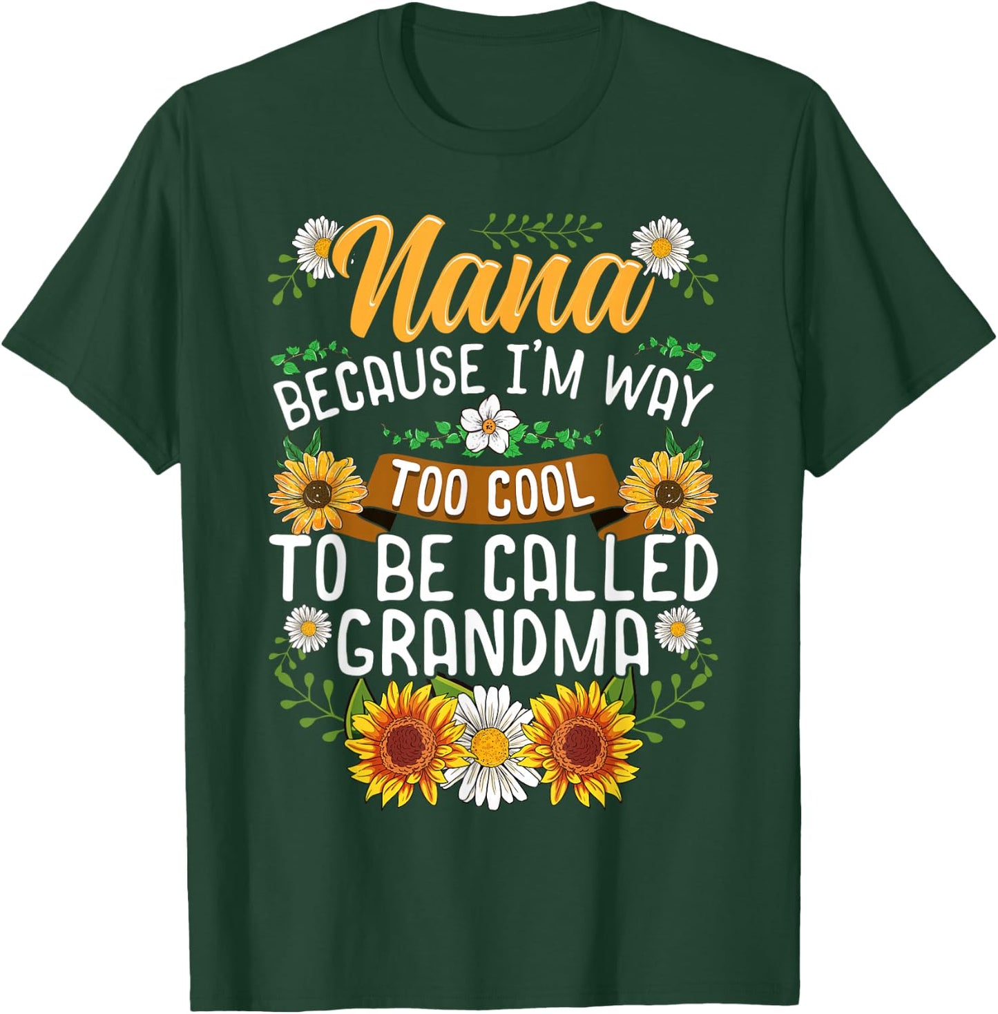 Nana Because I'm Way Too Cool To Be Called Grandma T-Shirt - T-Shirt | Forest