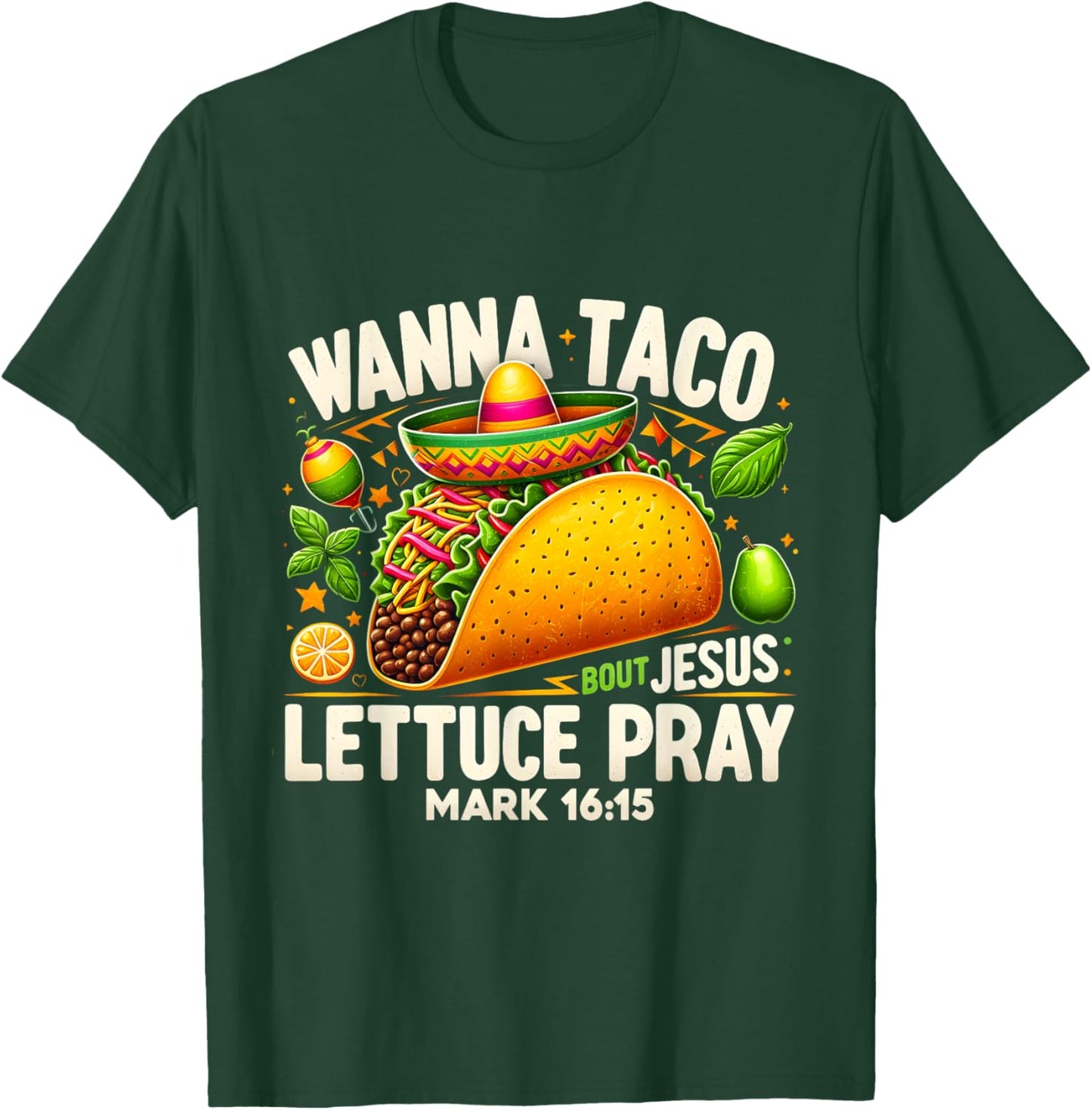 Wanna Taco Bout Jesus Lettuce Pray Mark 16:15 Christian T-Shirt - T-Shirt | Forest
