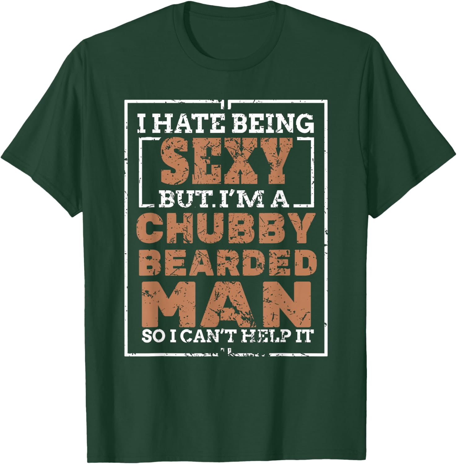 Hate Being Sexy Chubby Bearded Man for a Bearded Man T-Shirt - T-Shirt | Forest