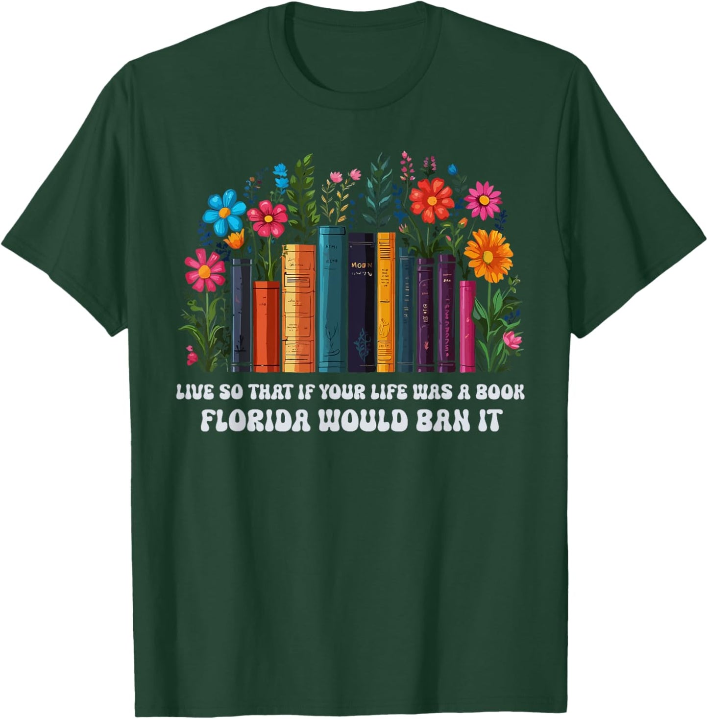 Live So That If Your Life Was A Book Florida Would Ban It T-Shirt - T-Shirt | Forest