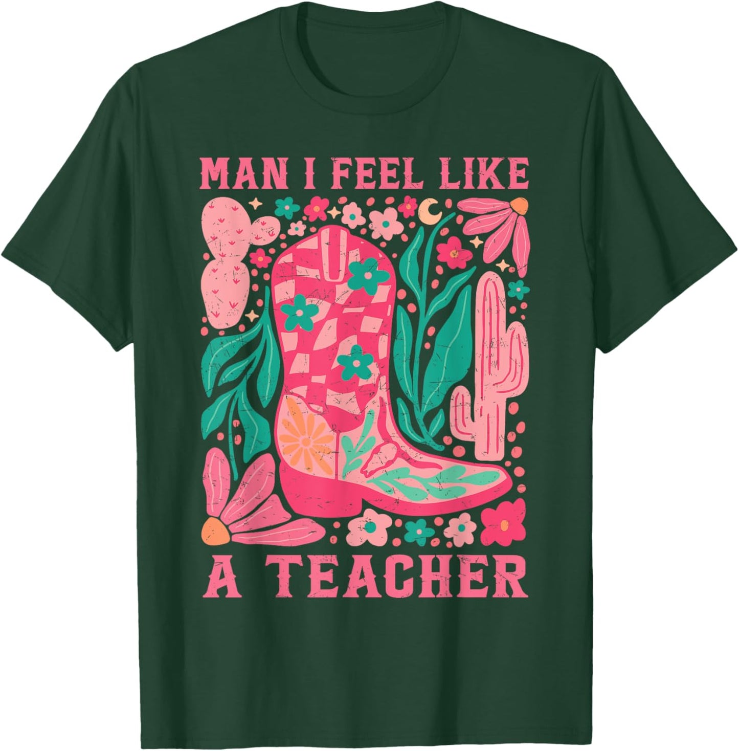 Man I Feel Like A Teacher Wildflower Floral Western Cowgirl T-Shirt - T-Shirt | Forest