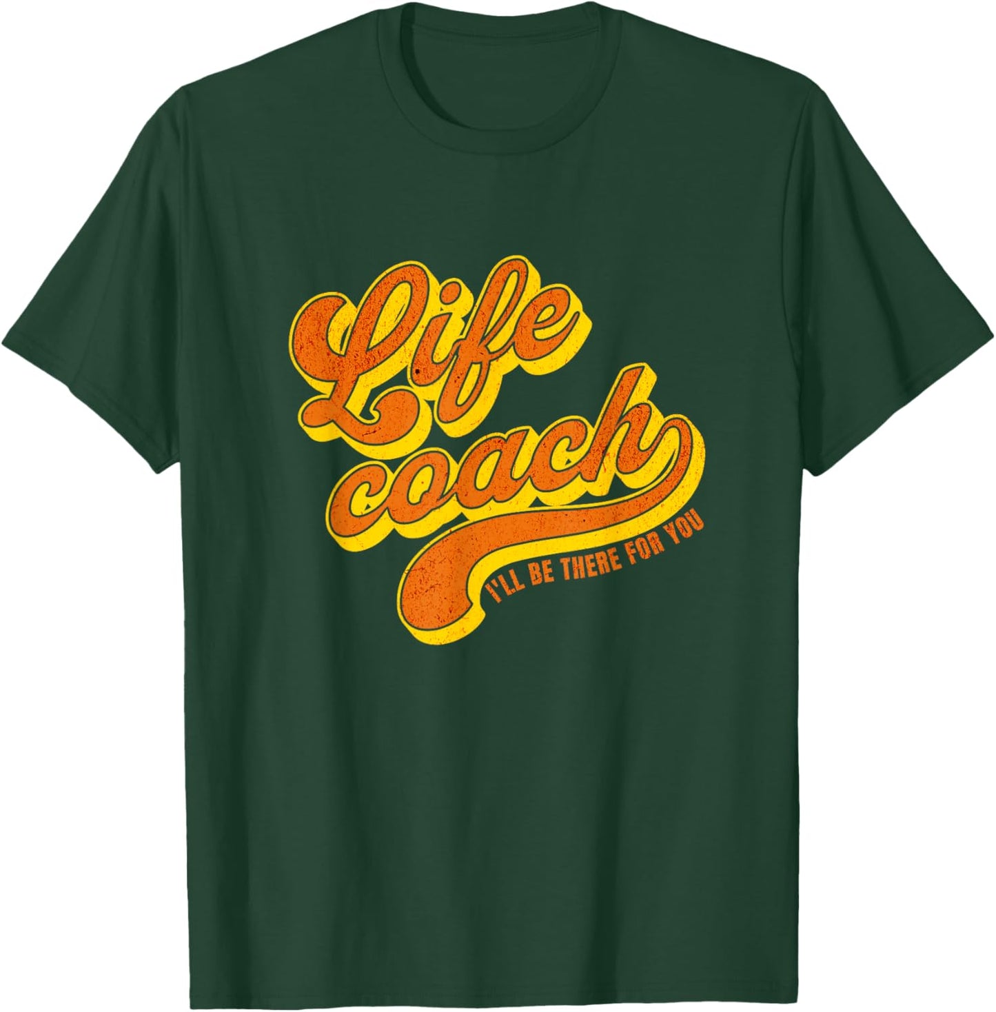 Life Coach I'll Be There For You Personal Mentor T-Shirt - T-Shirt | Forest