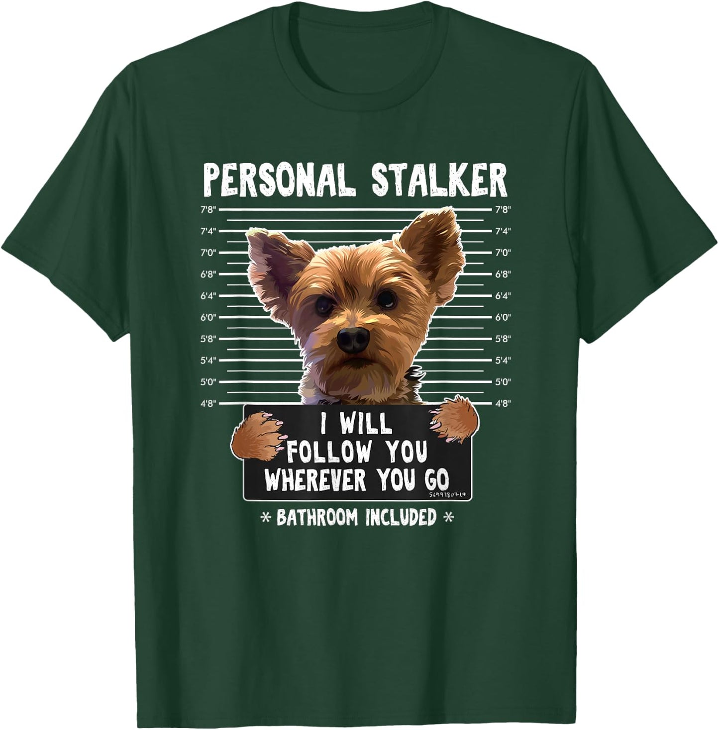 Personal Stalker I'll Follow You Wherever You Go Yorkie T-Shirt - T-Shirt | Forest
