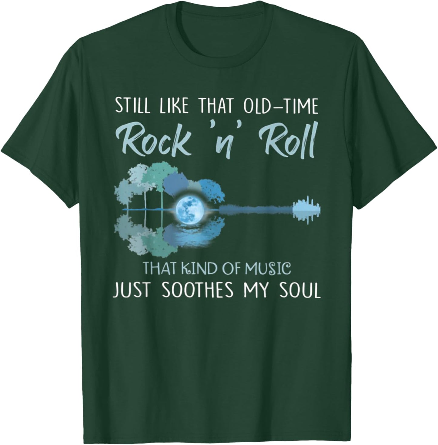 Still Like That Old-Time Rock 'n' Roll That Kind Of Music T-Shirt - T-Shirt | Forest
