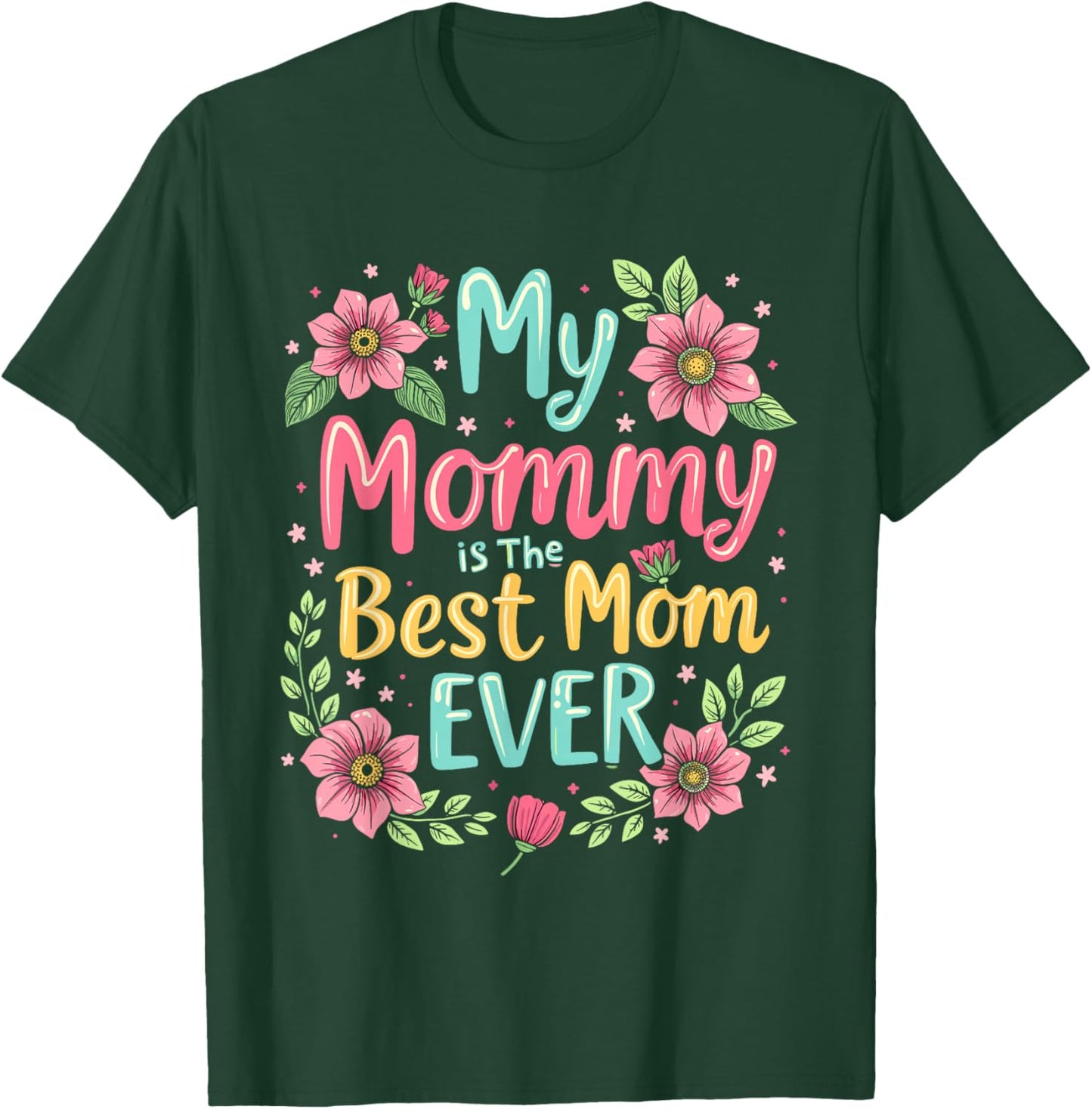 My Mommy Is The Best Mom Ever T-Shirt - T-Shirt | Forest
