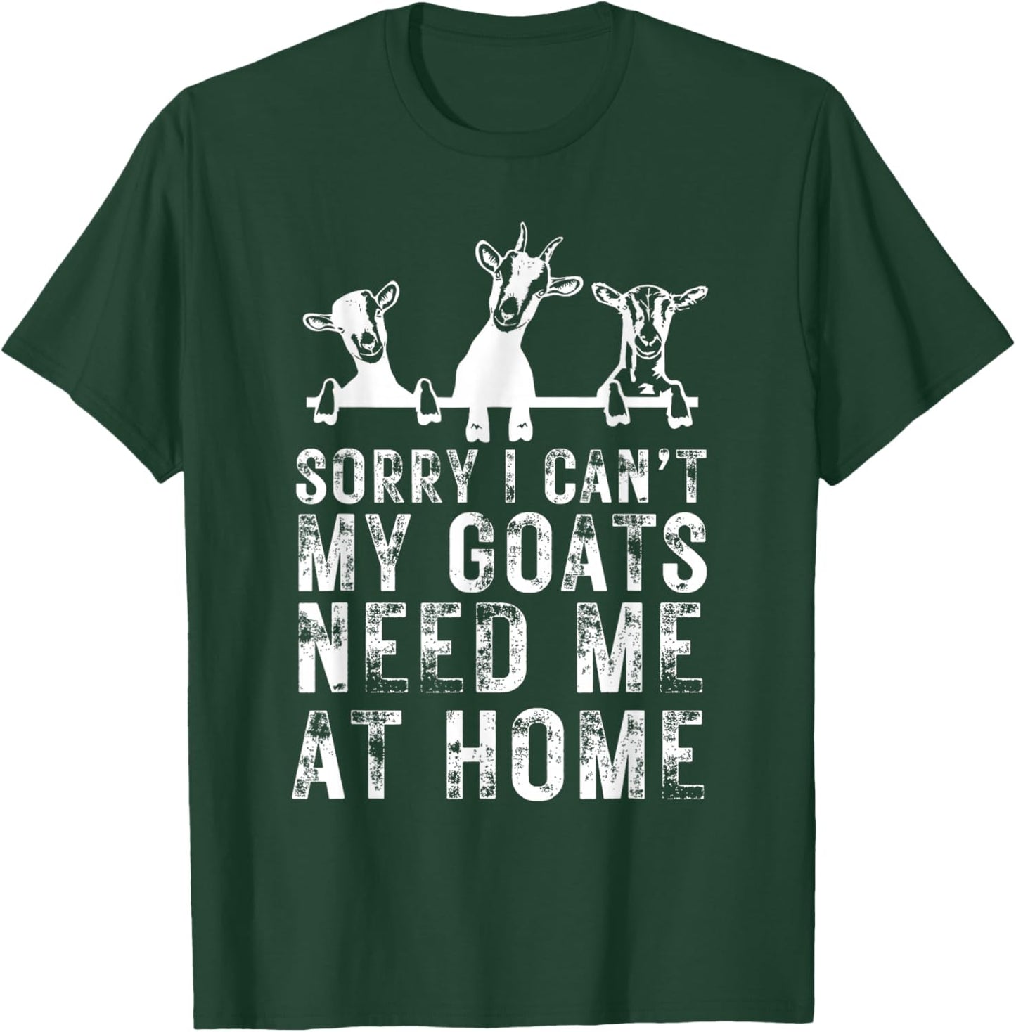 Sorry I Can't My Goats Need Me at Home, Goat Mom T-Shirt - T-Shirt | Forest