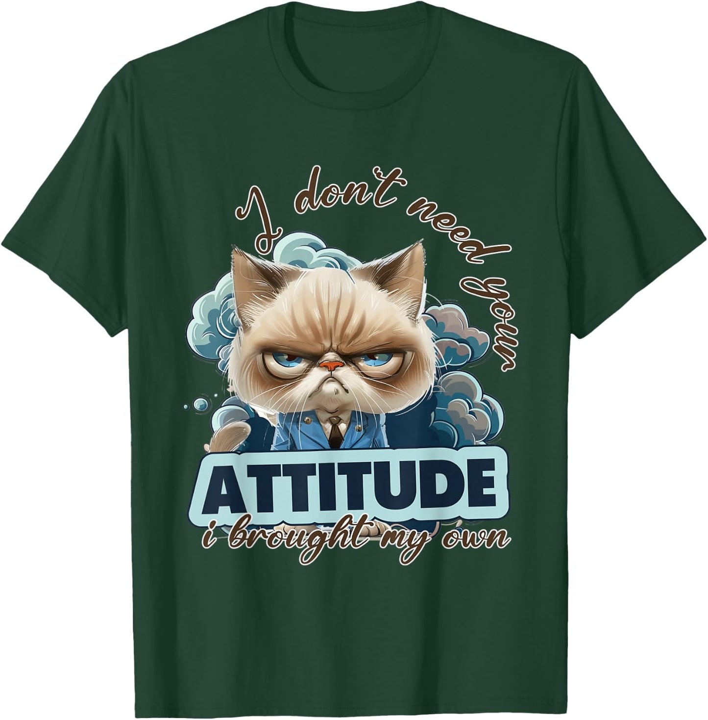 I dont need your attitude i brought my own Cat T-Shirt - T-Shirt | Forest