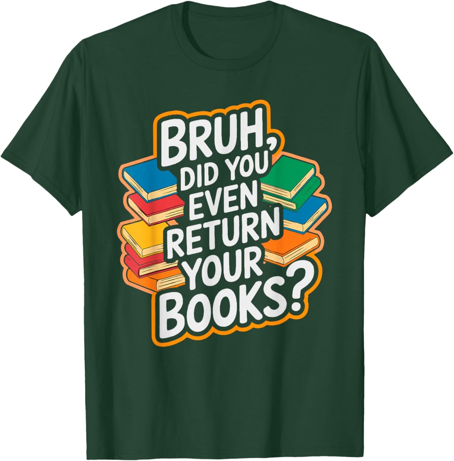 Bruh Return Your Books - Funny Library Librarian Book Lovers T-Shirt - T-Shirt | Forest