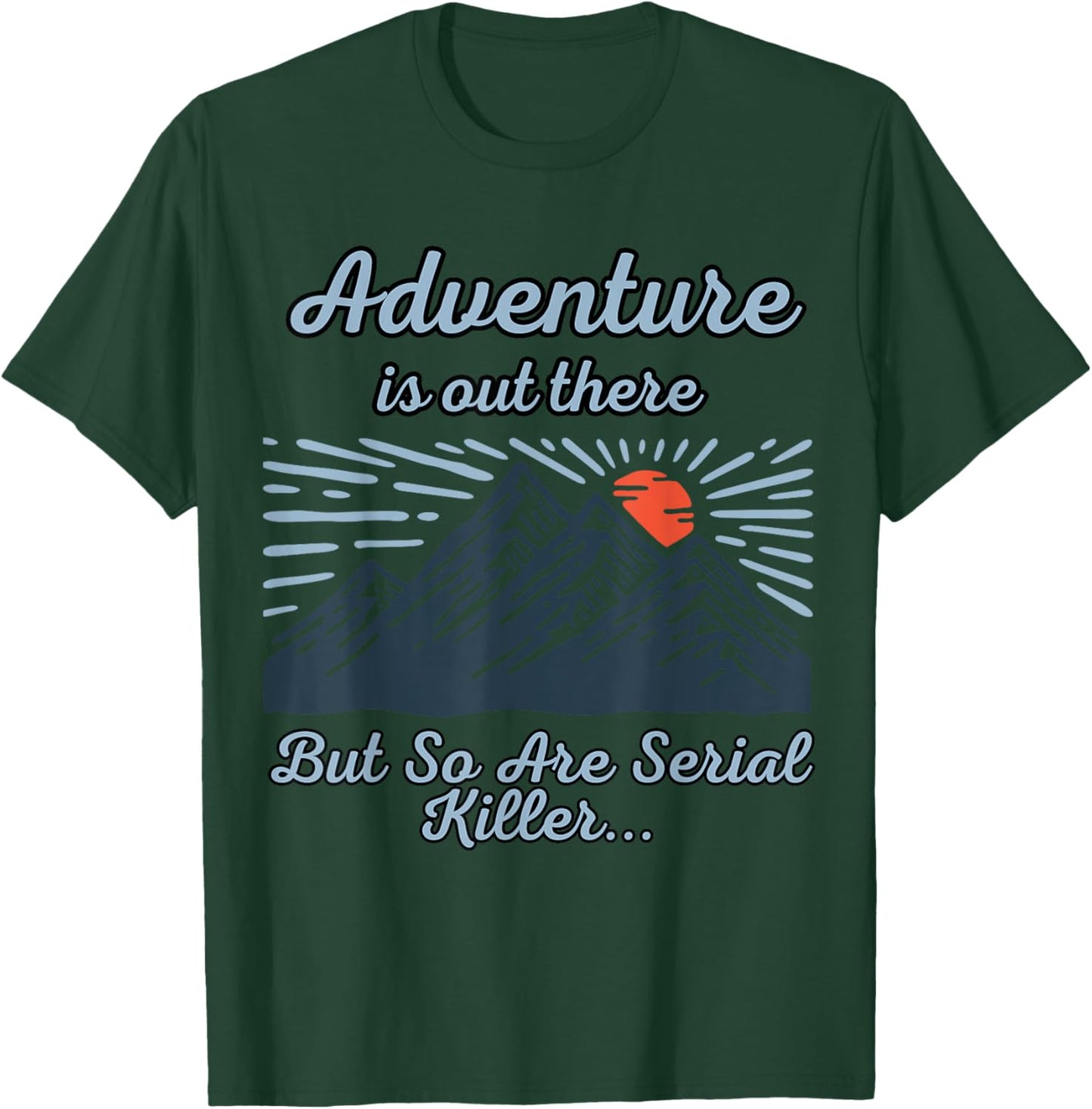 ADVENTURE IS OUT THERE BUT SO ARE SERIAL KILLERS True Crime T-Shirt - T-Shirt | Forest