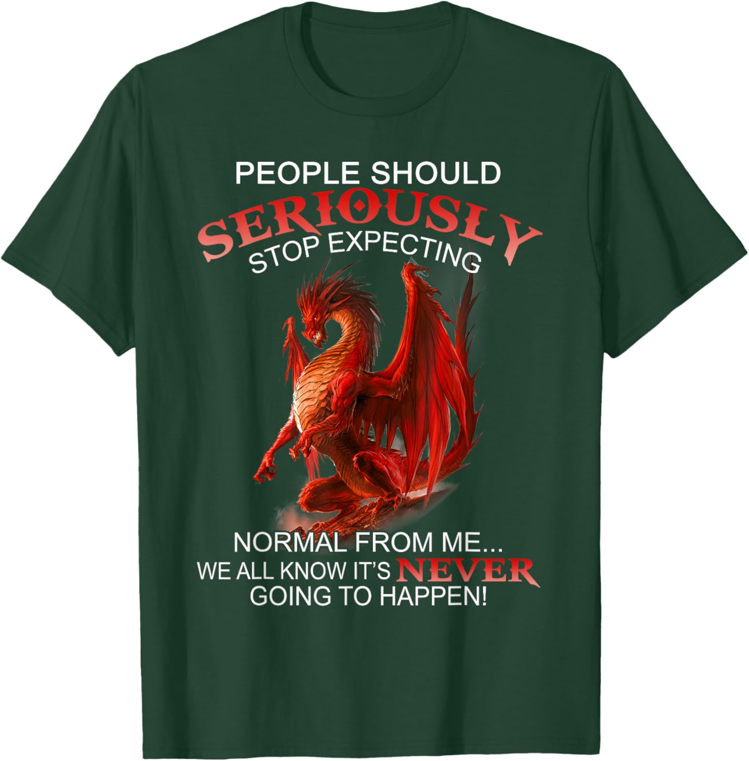 People Should Seriously Stop Expecting Normal From Me Dragon T-Shirt - T-Shirt | Forest