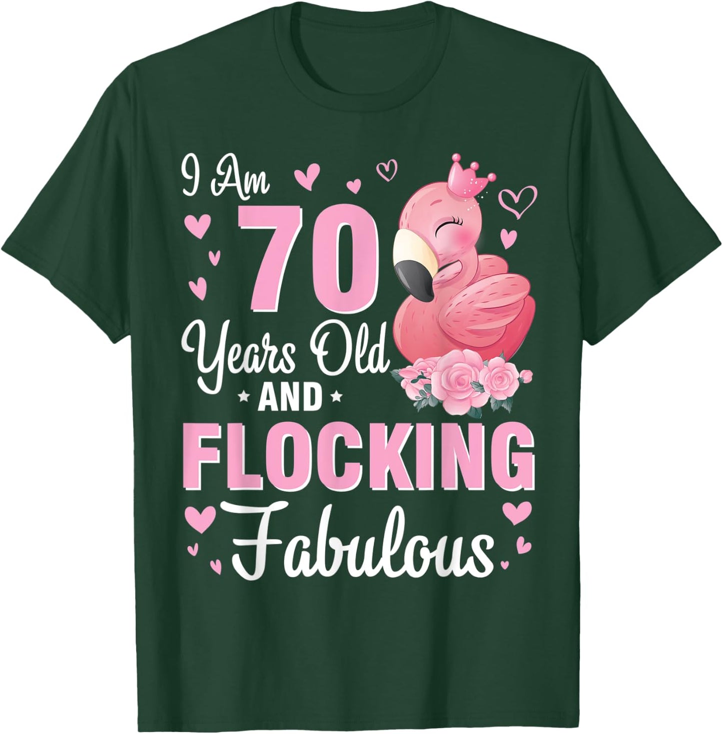 I Am 70 Years Old And Flocking Fabulous Happy Birthday To Me T-Shirt - T-Shirt | Forest