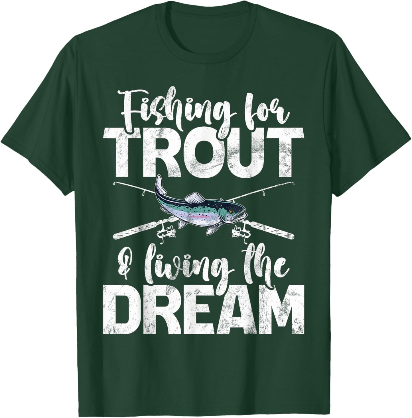 Fishing for Trout and Living the Dream Trout T-Shirt - T-Shirt | Forest