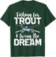 Fishing for Trout and Living the Dream Trout T-Shirt - T-Shirt | Forest