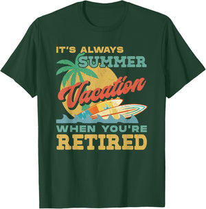 Retirement It's Always Summer Vacation When You're Retired T-Shirt - T-Shirt | Forest