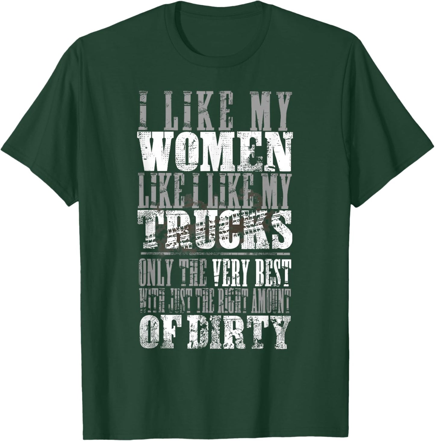 I Like My Women Like I Like My Truck Only The Very Best T-Shirt - T-Shirt | Forest