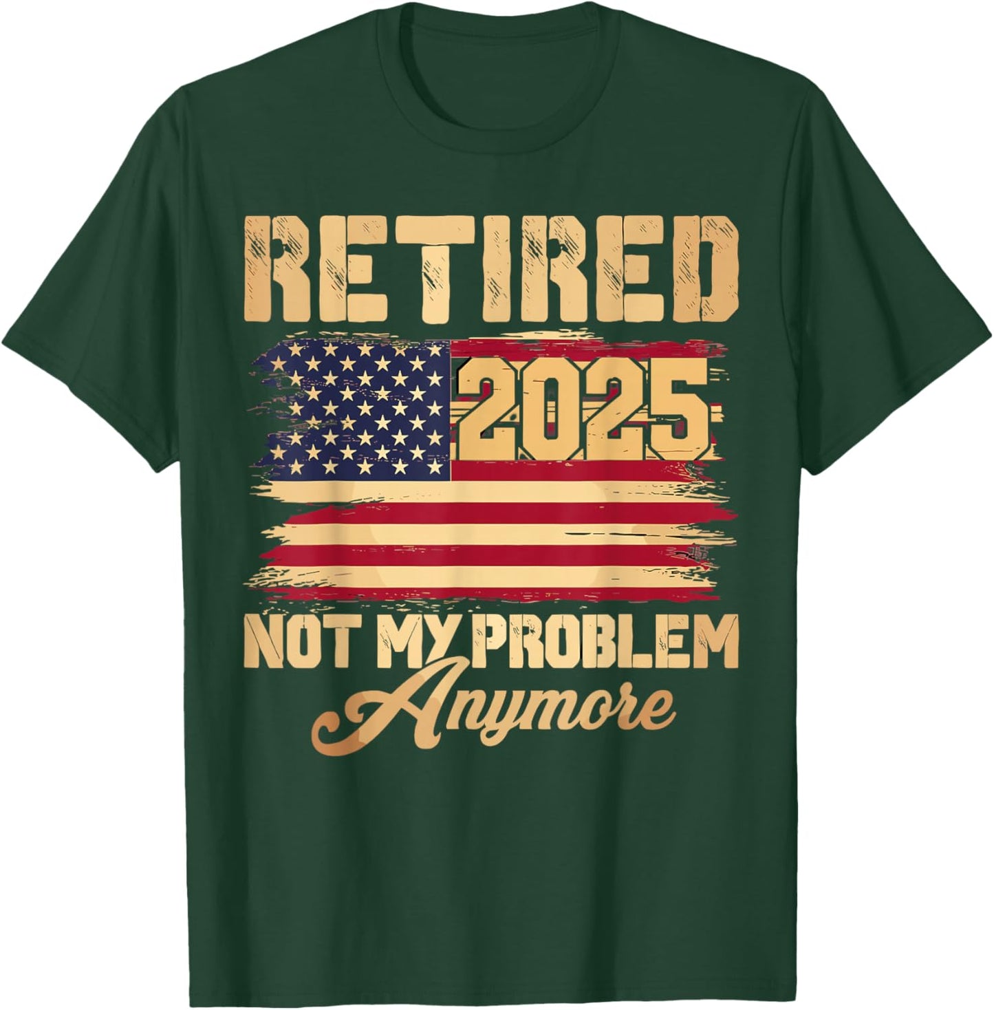 Vintage Retired 2025 Not My Problem Anymore American Flag T-Shirt - T-Shirt | Forest