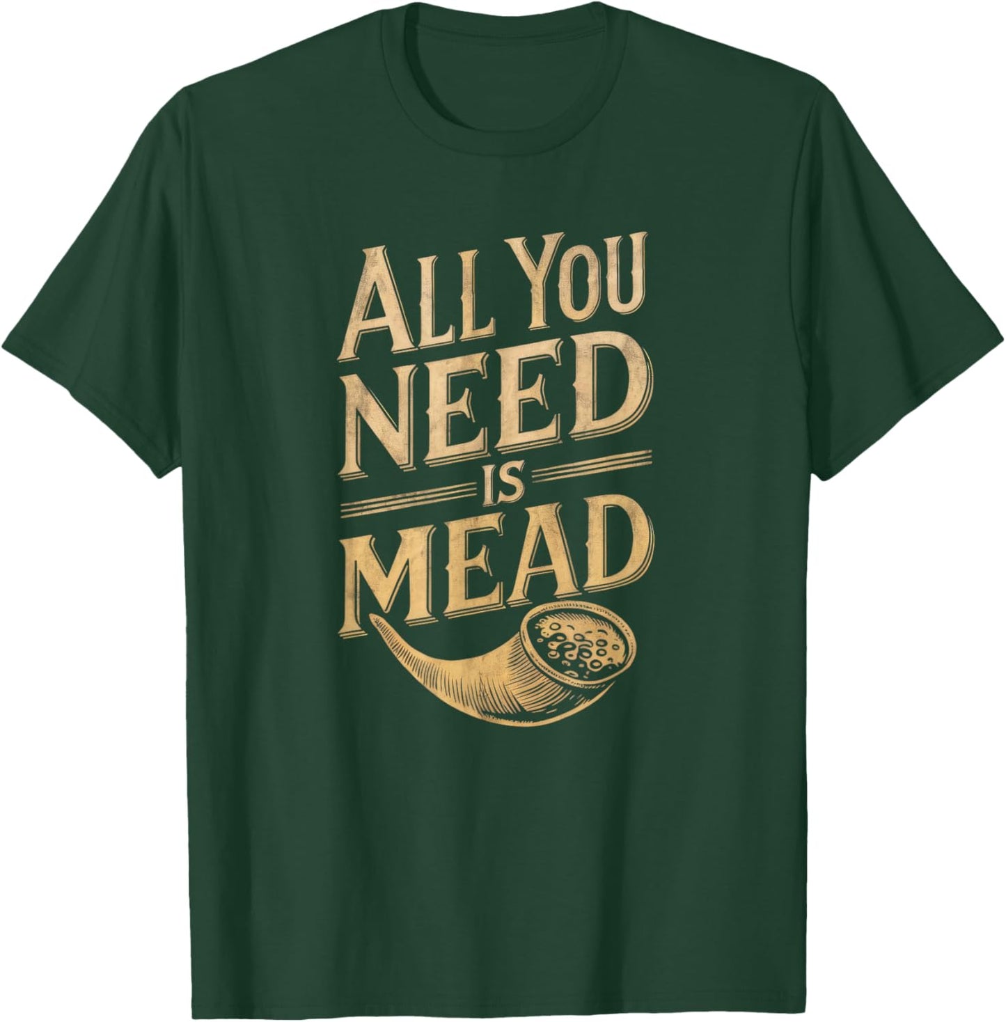 All You Need is Mead Viking Drinking Lover T-Shirt - T-Shirt | Forest