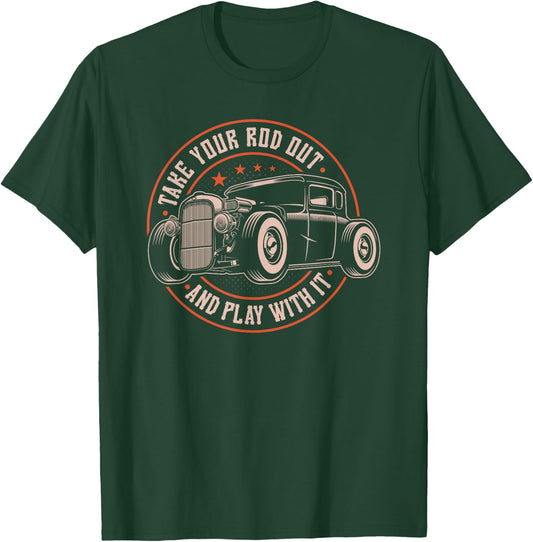 Take Your Rod Out and Play with It Funny Retro Hot Rod Quote T-Shirt - T-Shirt | Forest