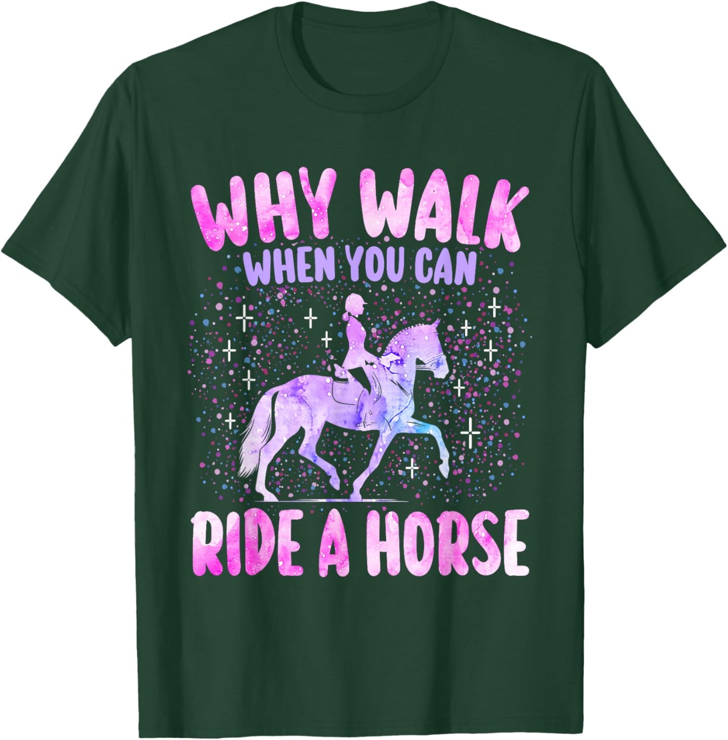 Girl Why Walk When You Can Ride A Horse Horseback Woman T-Shirt - T-Shirt | Forest