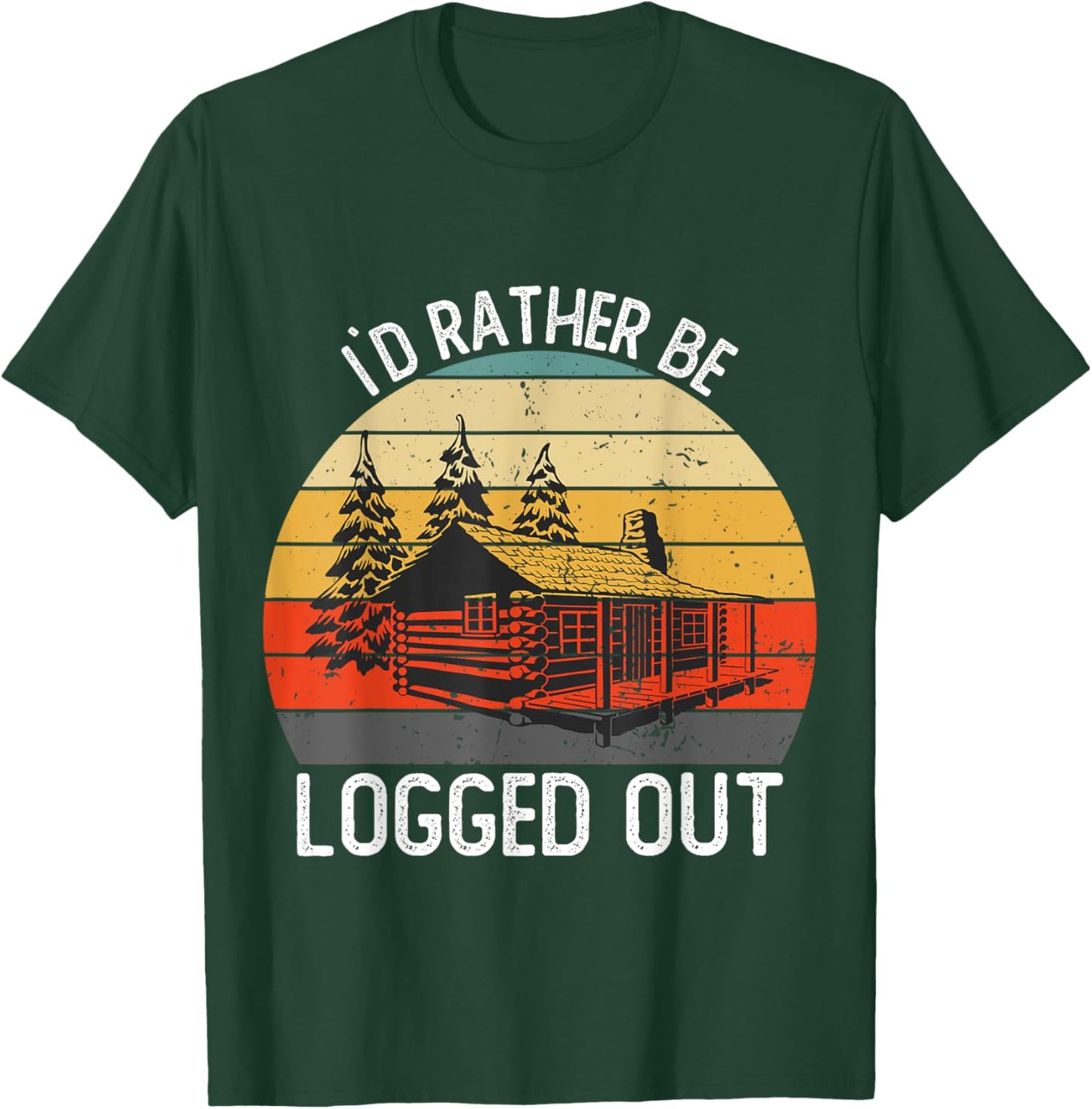 Funny I`d Rather Be Logged Out Cabin Life Ourdoor Camping T-Shirt - T-Shirt | Forest