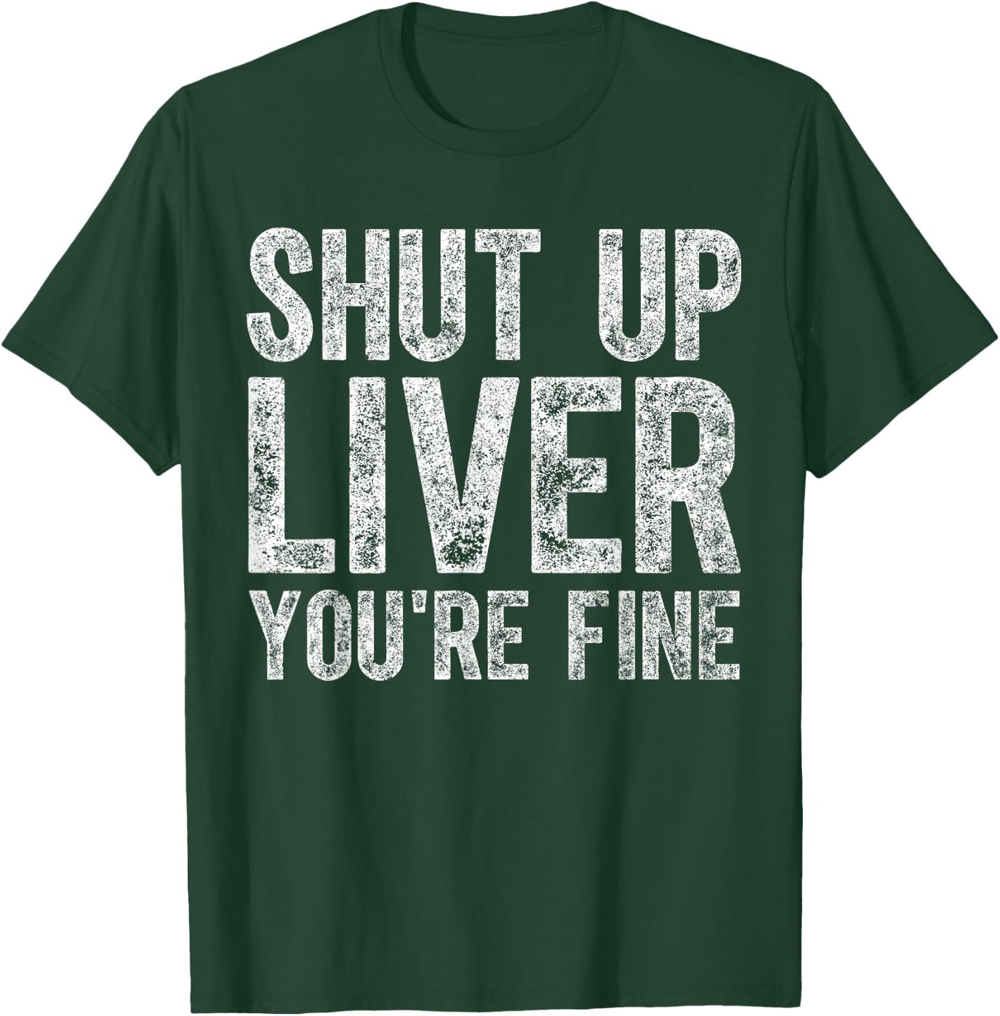 Cute Drinking Gift Funny Shut Up Liver You're Fine T-Shirt - T-Shirt | Forest