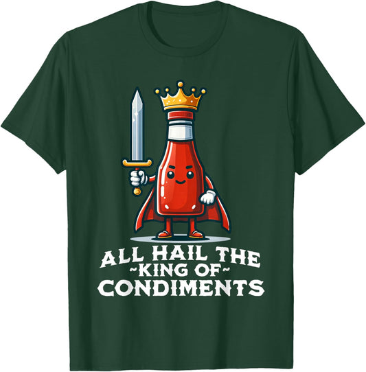 All Hail the King of Condiments Funny Ketchup T-Shirt - T-Shirt | Forest