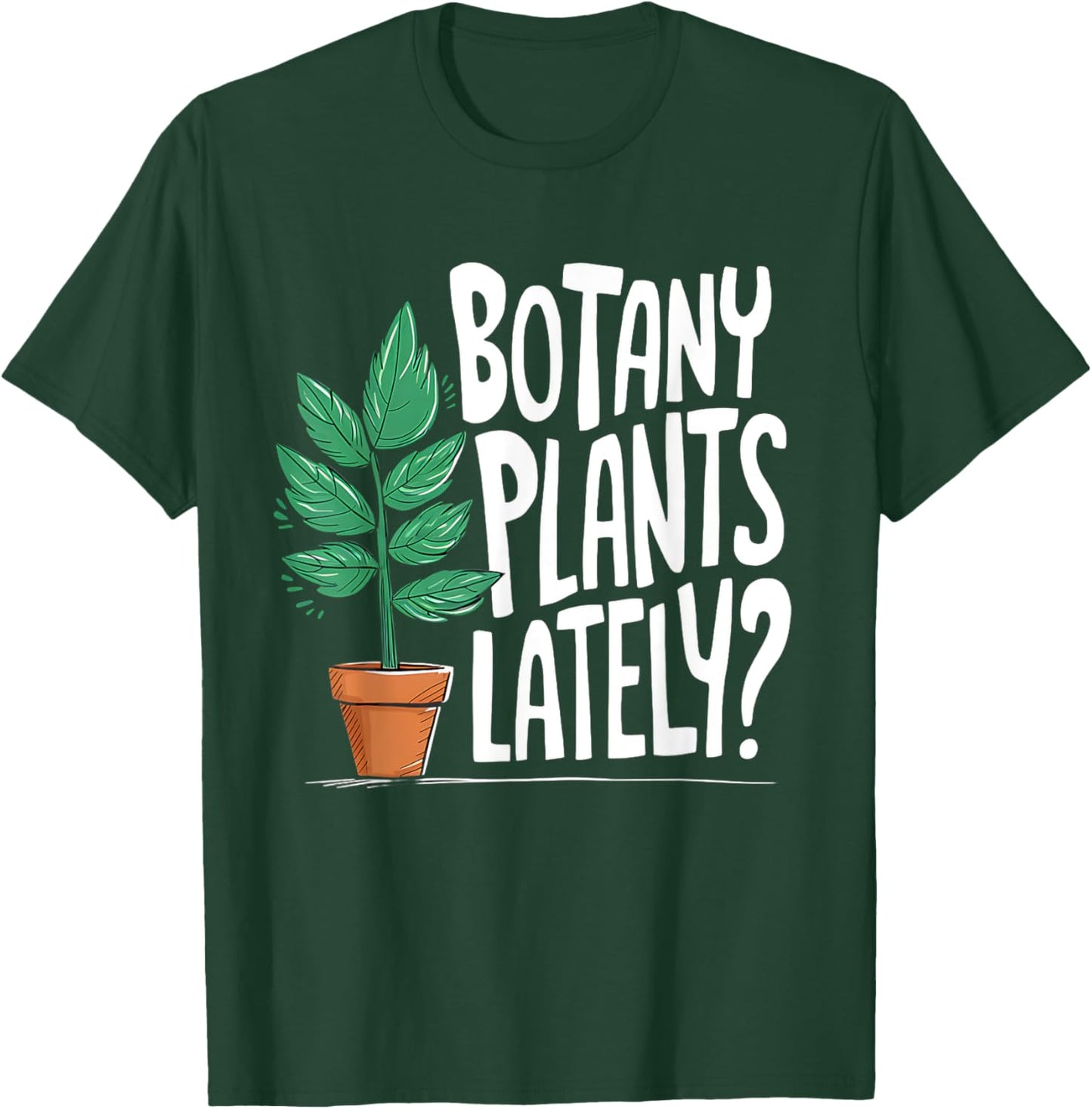 Funny Gardening Love Plant Lady Botany Plants Lately T-Shirt - T-Shirt | Forest