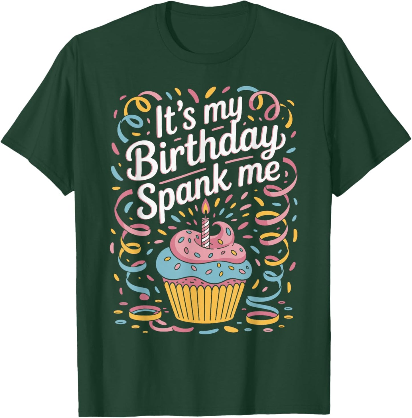 It's My Birthday Spank Me for Sarcastic Celebrants T-Shirt - T-Shirt | Forest