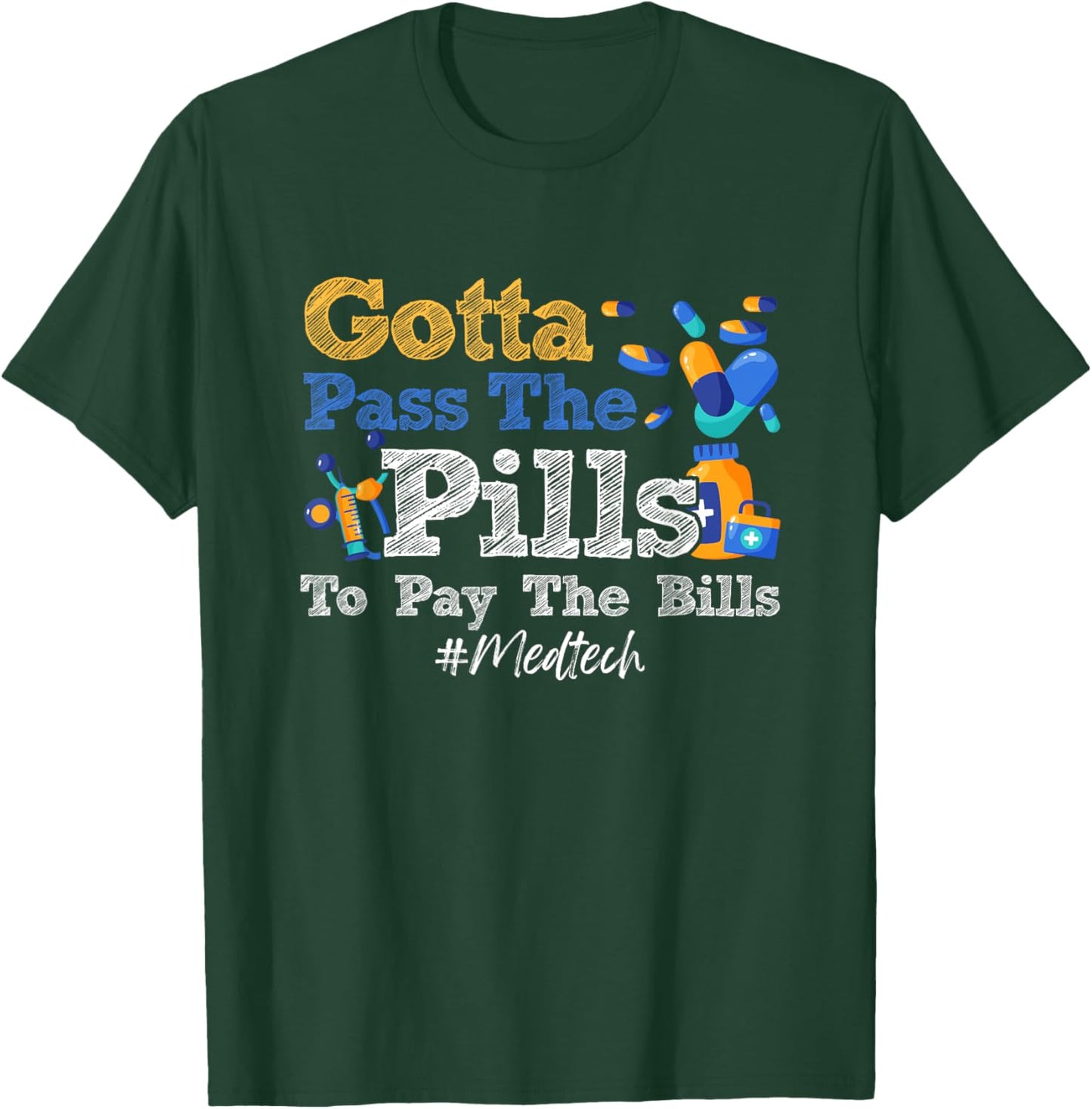 Gotta Pass The Pills To Pay The Bill Med-Tech Medicine T-Shirt - T-Shirt | Forest