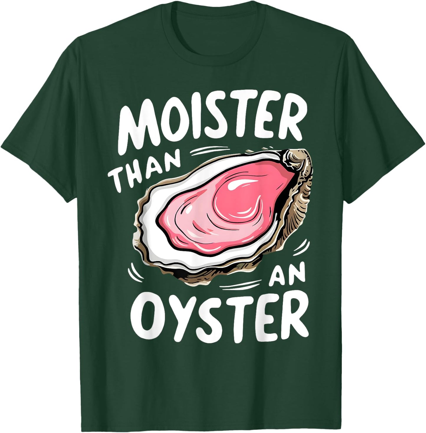 Moister Than An Oyster Funny Humor Shucking Adult Humor T-Shirt - T-Shirt | Forest