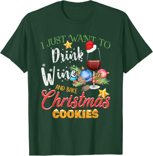 I Just Want To Drink Wine And Bake Christmas Cookies Gift T-Shirt - T-Shirt | Forest