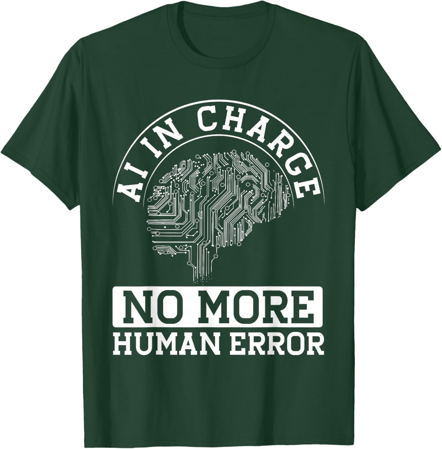 Ai In Charge No More Human Error T-Shirt - T-Shirt | Forest