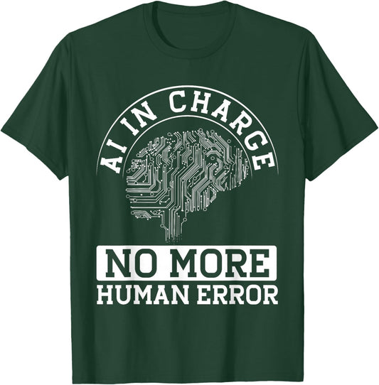 Ai In Charge No More Human Error T-Shirt - T-Shirt | Forest