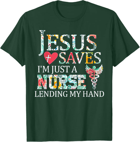 Jesus Saves I'm Just A Nurse Lending My Hand T-Shirt - T-Shirt | Forest