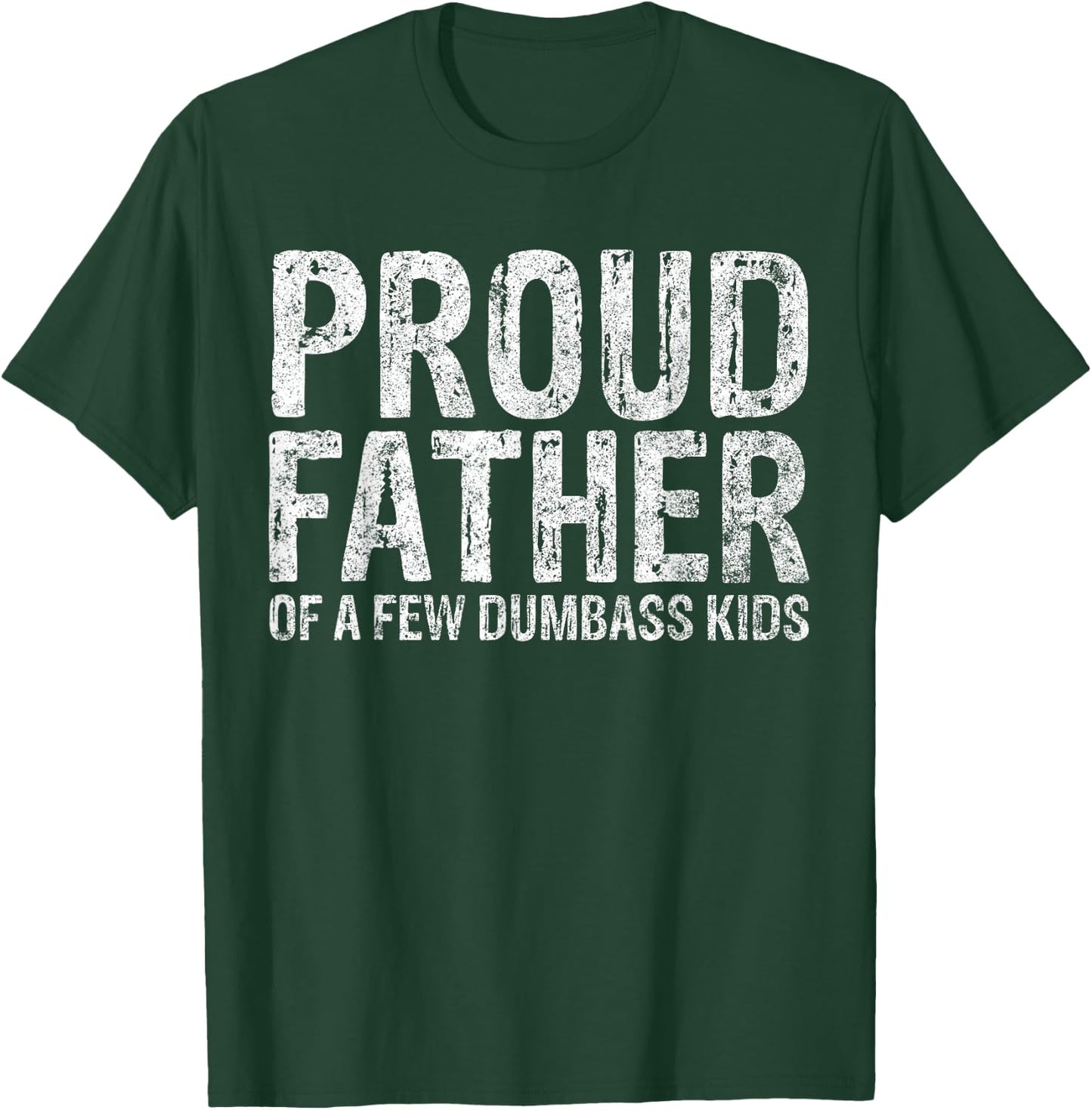 Proud Father Of A Few Dumbass Kids Funny Fathers Day T-Shirt - T-Shirt | Forest