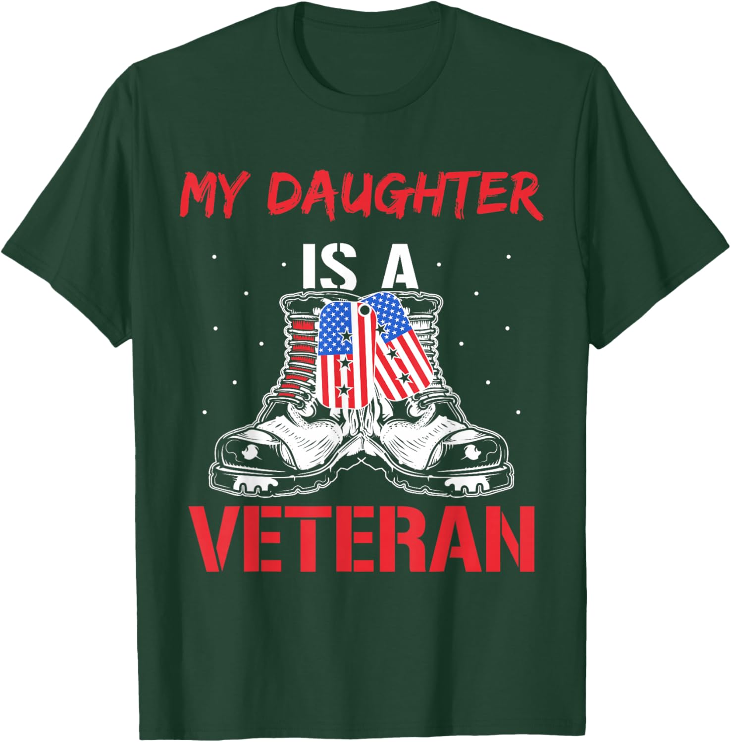 My Daughter Is A Veteran American Military Veterans Usa Us T-Shirt - T-Shirt | Forest