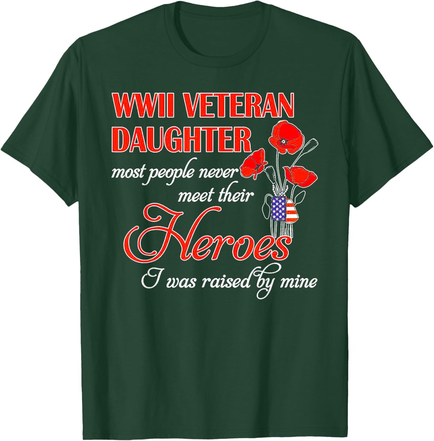 WWII Veteran Daughter Heroes Raised By Mine T-Shirt - T-Shirt | Forest