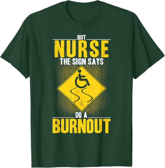 But Nurse The Signs Says Do A Burnout PWD Wheelchair T-Shirt - T-Shirt | Forest