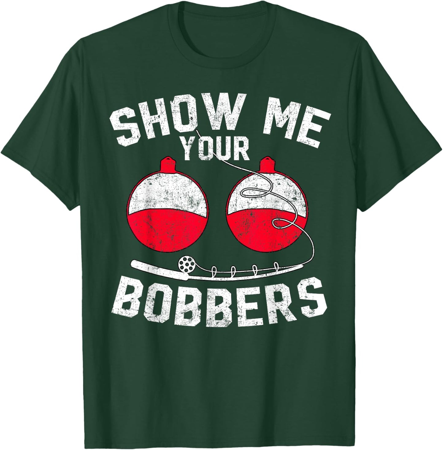 Fathers Day Men's Funny Show Me Your Bobbers Cool Fishing T-Shirt - T-Shirt | Forest