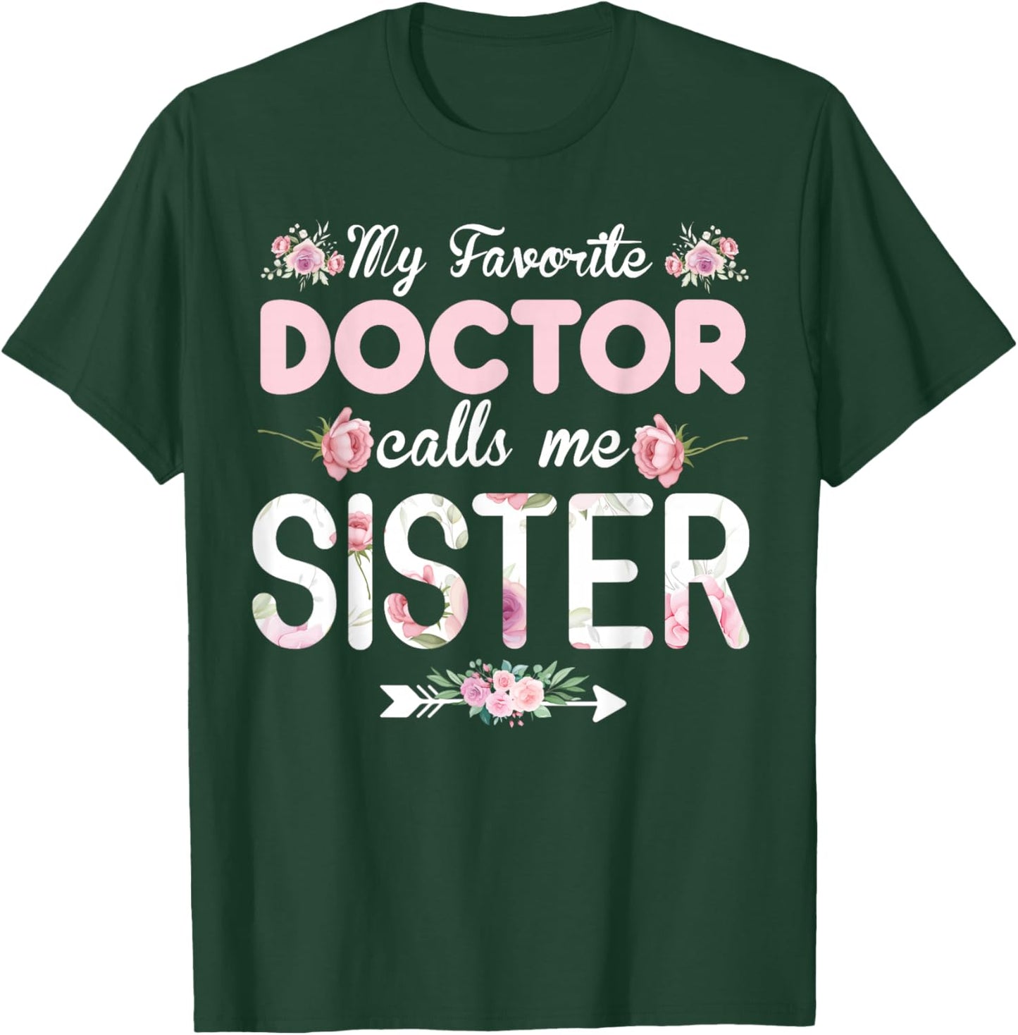 My Favorite Doctor Calls Me Sister Doctor Sister T-Shirt - T-Shirt | Forest