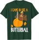 I Came in Like A Butterball Thanksgiving T-Shirt - T-Shirt | Forest
